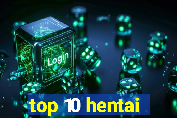 top 10 hentai